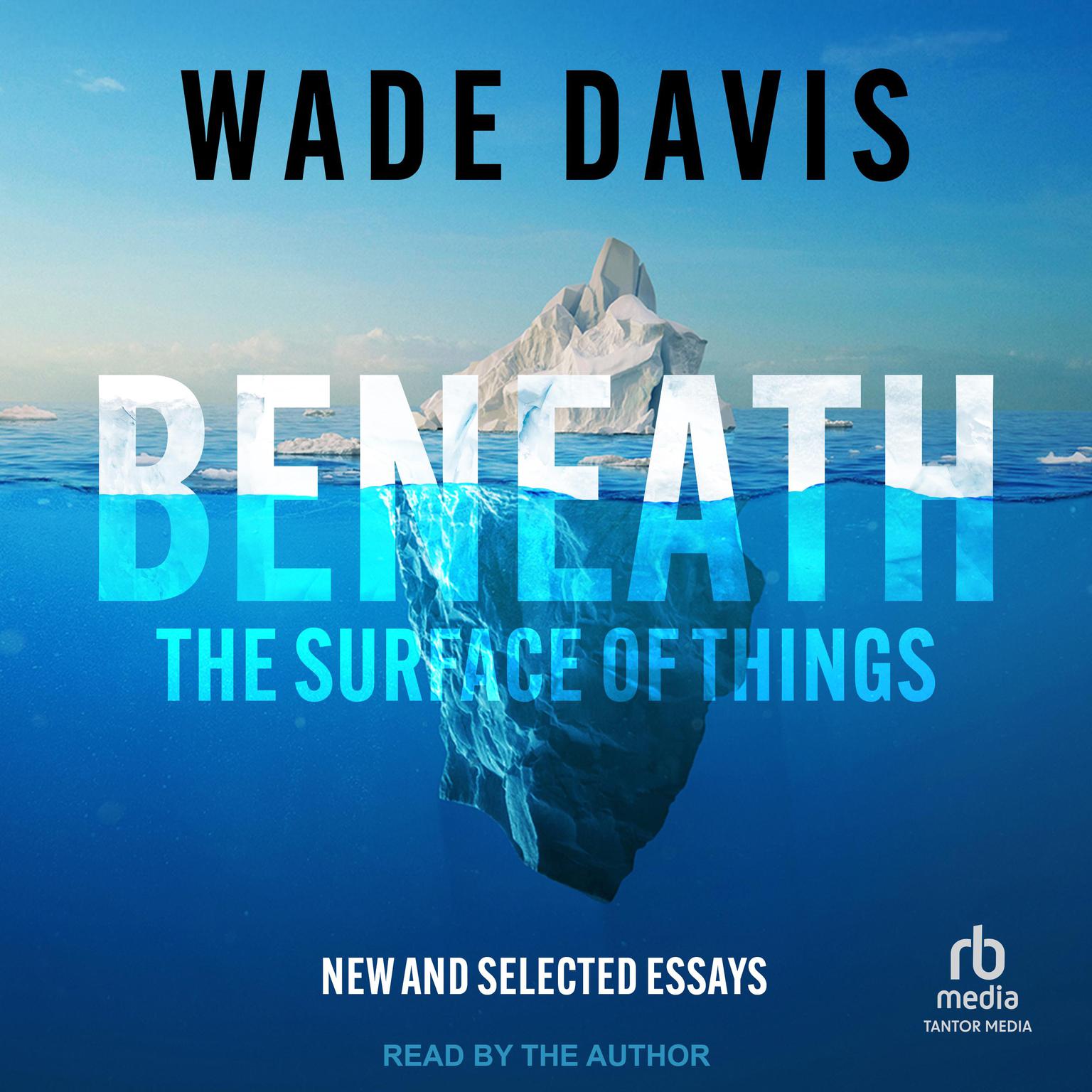 Beneath the Surface of Things: New and Selected Essays Audiobook, by Wade Davis