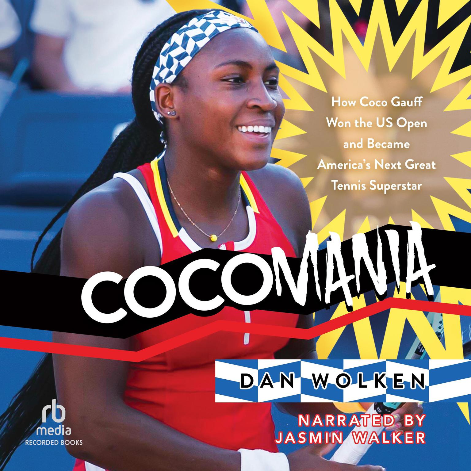 Cocomania: How Coco Gauff Won the US Open and Became Americas Next Great Tennis Superstar Audiobook, by Dan Wolken