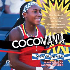 Cocomania: How Coco Gauff Won the US Open and Became America's Next Great Tennis Superstar Audibook, by Dan Wolken