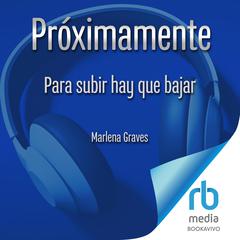 Para subir hay que bajar The Way Up Is Down: Olvidándote de ti mismo, llegas a ser tú mismo Audiobook, by Marlena Graves