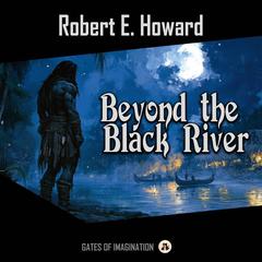 Beyond the Black River Audiobook, by Robert E. Howard