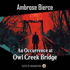 An Occurrence at Owl Creek Bridge Audibook, by Ambrose Bierce