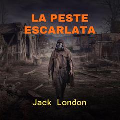 La Peste Escarlata Audibook, by Jack London