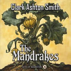 The Mandrakes Audiobook, by Clark Ashton Smith