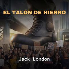 El Talón de Hierro Audiobook, by Jack London