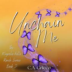 Unchain Me Audibook, by C.A. Grieco