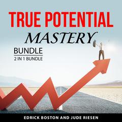 True Potential Mastery Bundle, 2 in 1 Bundle: Living Your Strengths and Discover Your Strengths Audiobook, by Edrick Boston