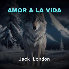 Amor a la Vida Audiobook, by Jack London