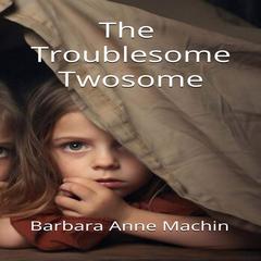 The Troublesome Twosome Audibook, by Barbara Anne Machin