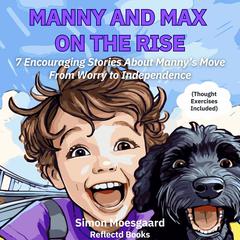 Manny and Max On The Rise: 7 Encouraging Stories About Manny's Move From Worry to Independence Audibook, by Simon Moesgaard