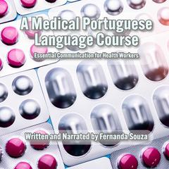 A Medical Portuguese Language Course: Essential Communication for Health Workers Audibook, by Fernanda Souza