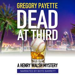 Dead at Third: A Henry Walsh Mystery Audiobook, by Gregory Payette