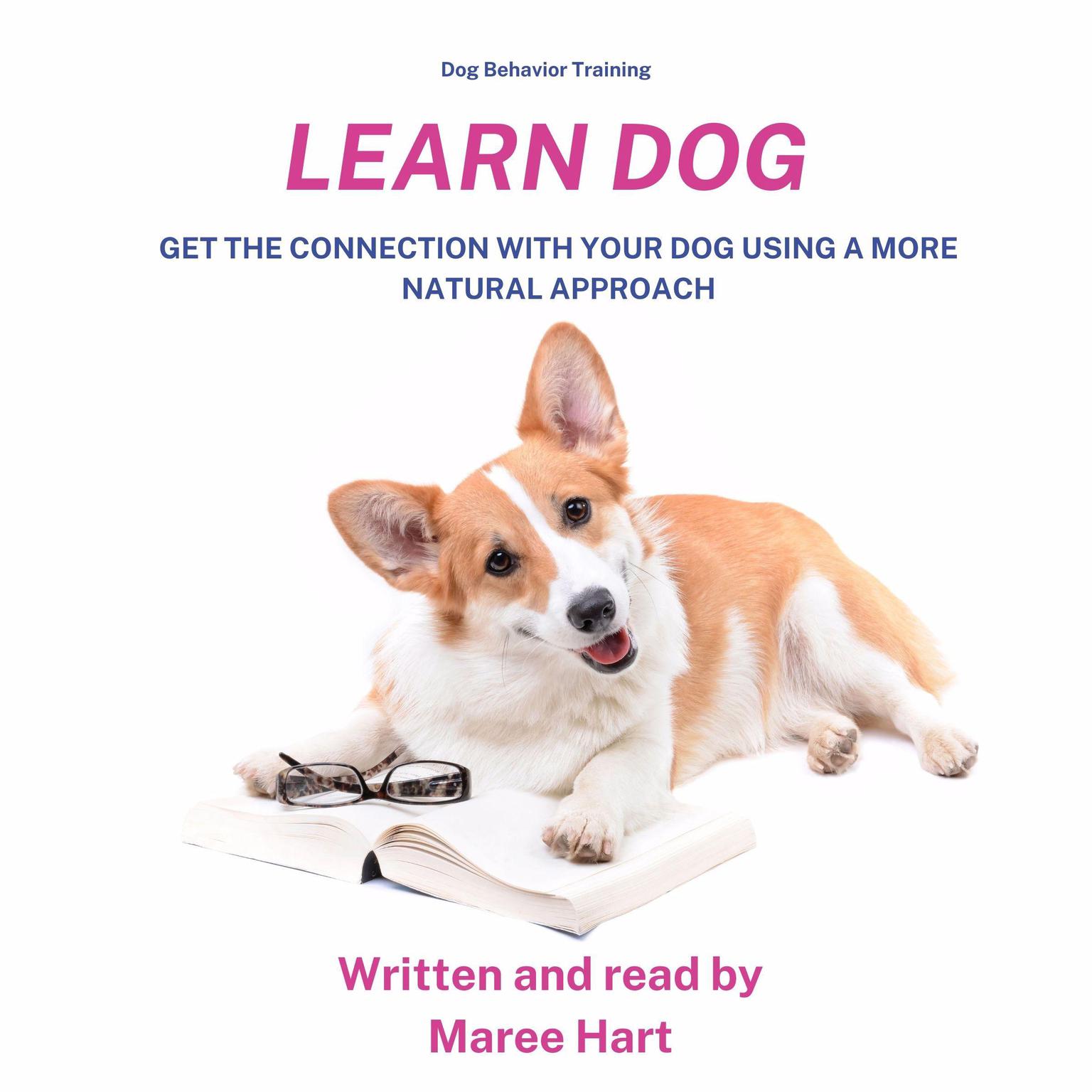 Dog Behaviour Training, Learn Dog: Get the Connection With Your Dog Using A More Natural Approach Audiobook, by Maree Hart