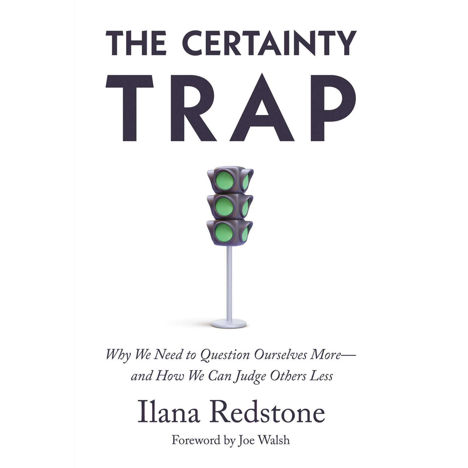 The Certainty Trap: Why We Need to Question Ourselves More—and How We Can Judge Others Less Audiobook, by Ilana Redstone