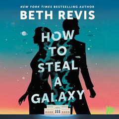 How to Steal a Galaxy Audibook, by Beth Revis