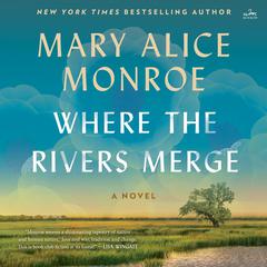 Where the Rivers Merge: A Novel Audibook, by Mary Alice Monroe