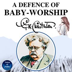 A Defence of Baby-Worship Audiobook, by G. K. Chesterton