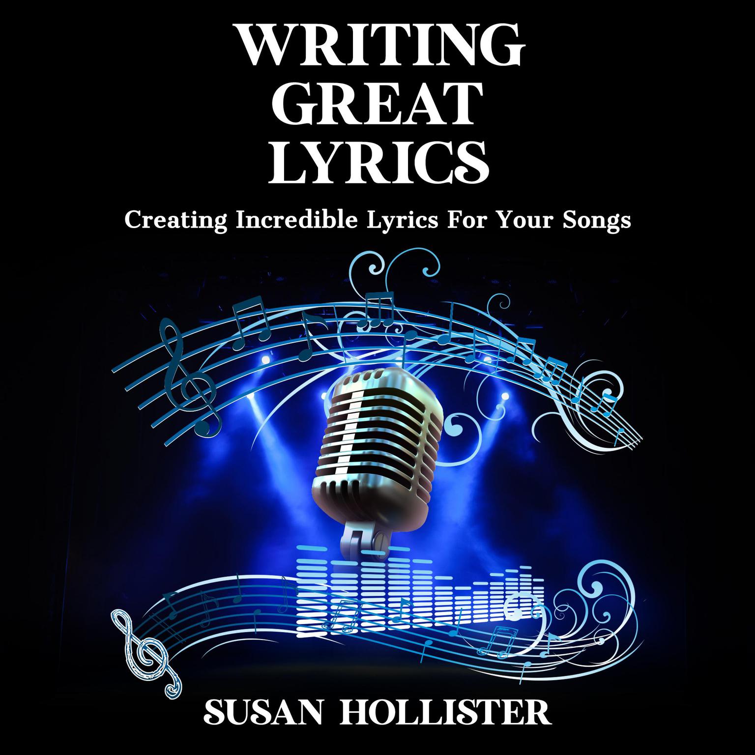 Writing Great Lyrics: Creating Incredible Lyrics For Your Songs Audiobook, by Susan Hollister