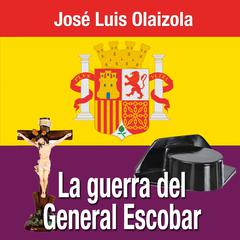 La guerra del General Escobar. Audiobook, by José Luis Olaizola