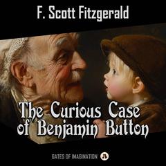 The Curious Case of Benjamin Button Audibook, by F. Scott Fitzgerald