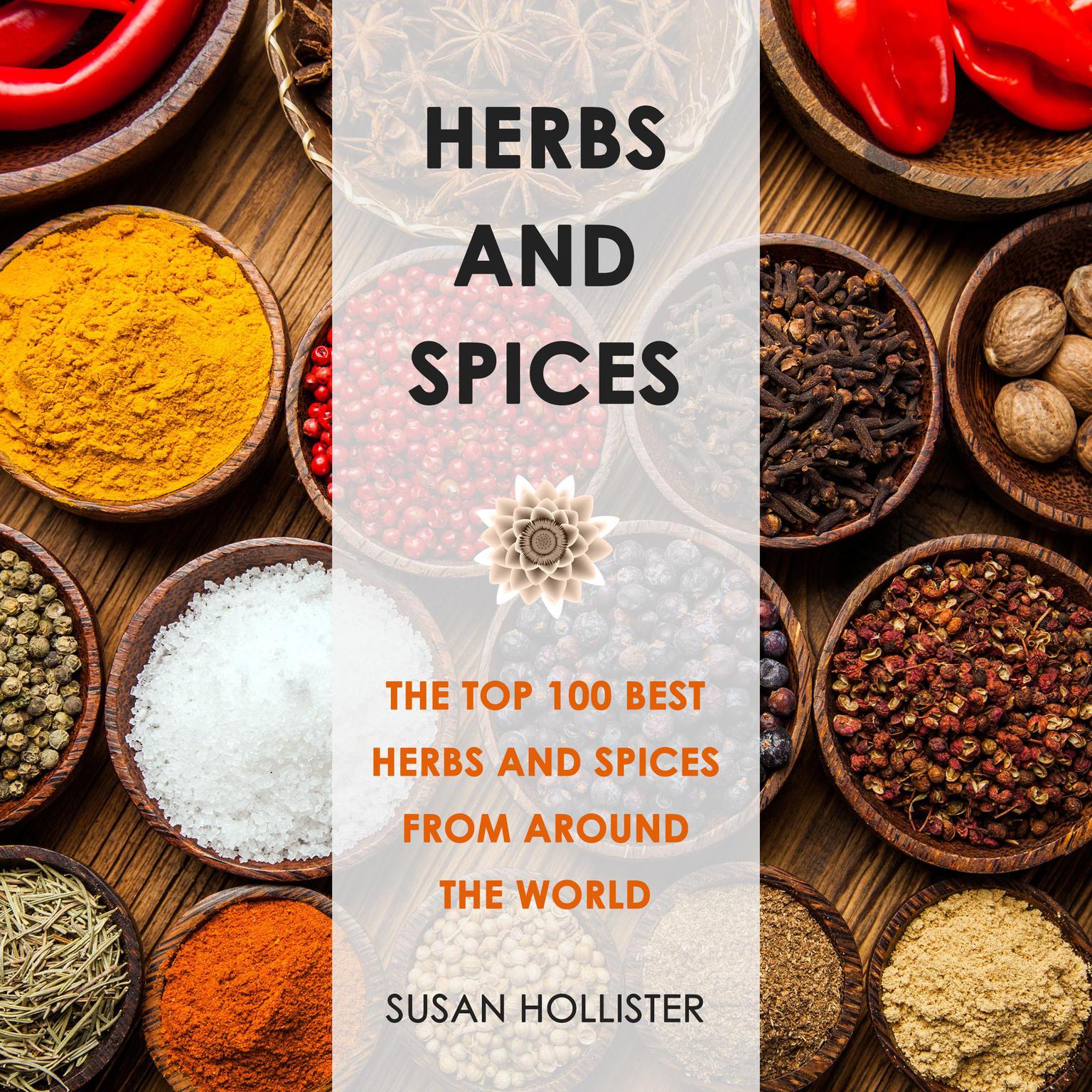 Herbs and Spices: The Top 100 Best Herbs and Spices from Around the World Audiobook, by Susan Hollister