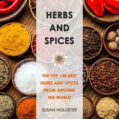 Herbs and Spices: The Top 100 Best Herbs and Spices from Around the World Audibook, by Susan Hollister