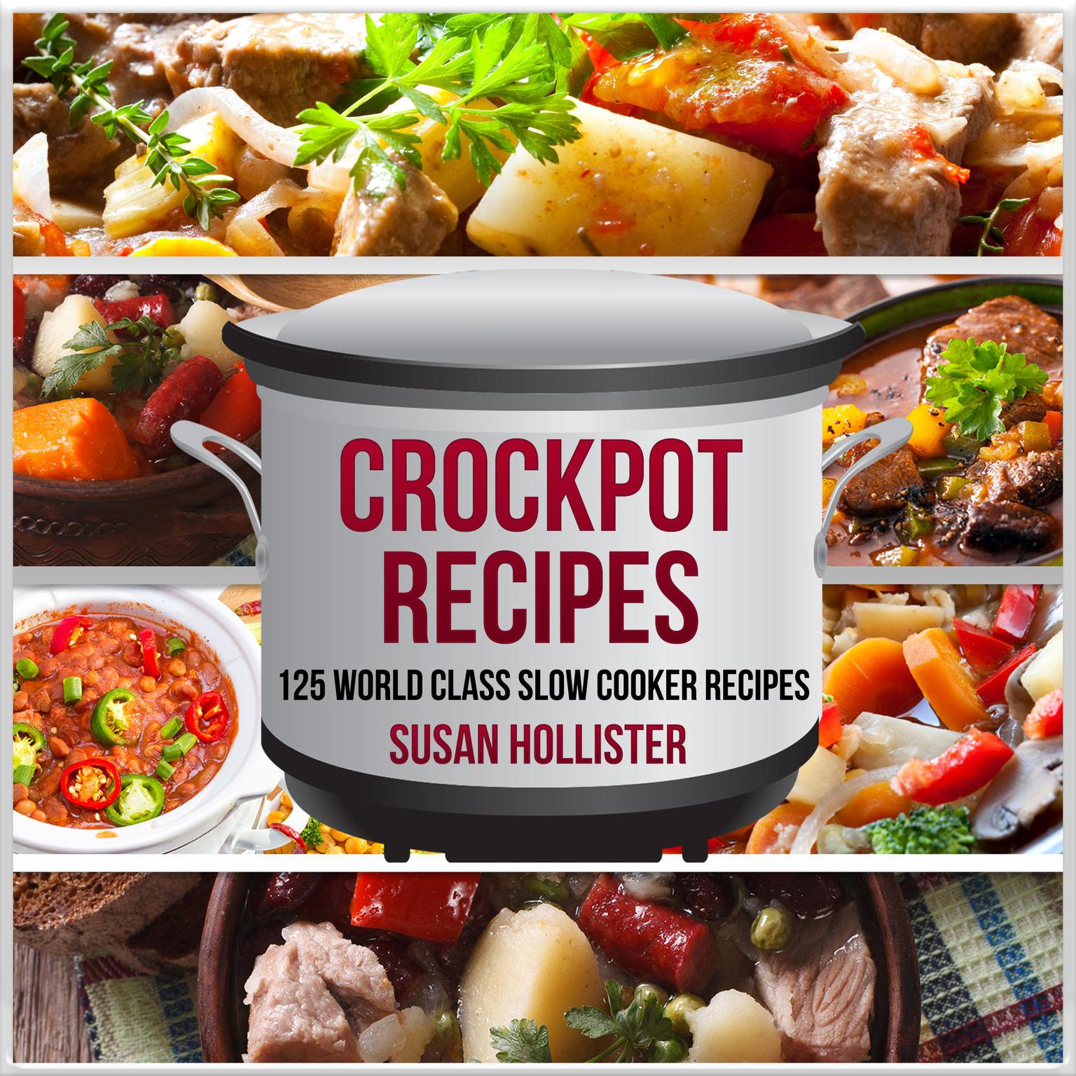 Crockpot Recipes: 125 World Class Slow Cooker Recipes Audiobook, by Susan Hollister