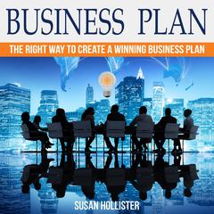 Business Plan: The Right Way To Create A Winning Business Plan Audiobook, by Susan Hollister