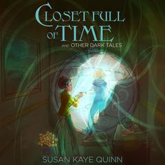 Closet Full of Time and Other Dark Tales (Short Story Collection) Audiobook, by Susan Kaye Quinn