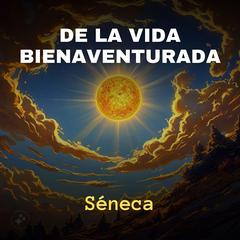 De la Vida Bienaventurada Audiobook, by Seneca