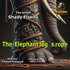 The Elephant Leg's Rope: A short philosophical story Audibook, by Shady El Seify