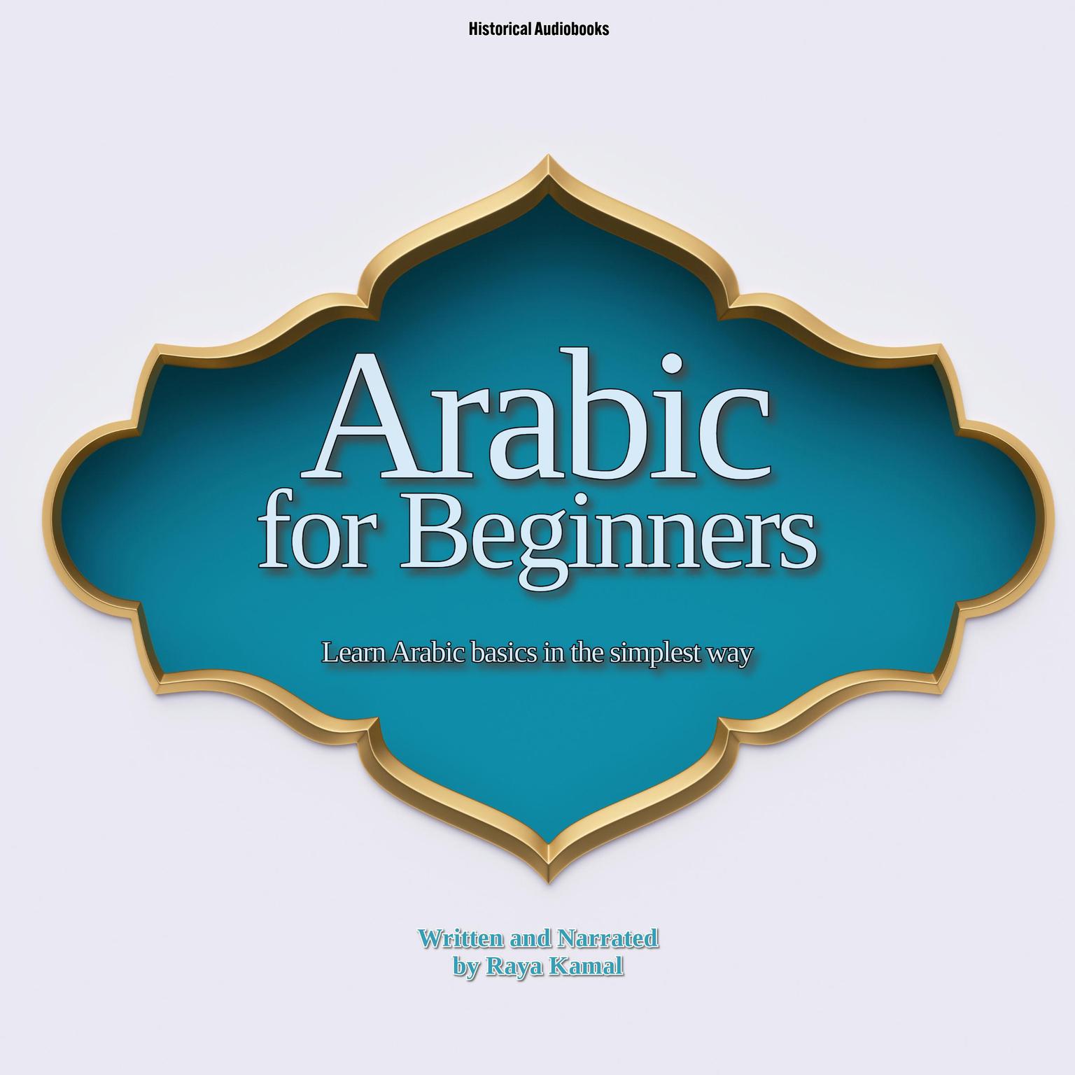 Arabic for Beginners: Learn Arabic basics in the simplest way Audiobook, by Raya Kamal