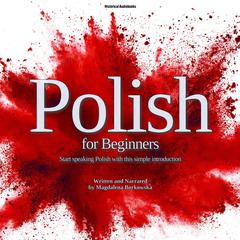 Polish for Beginners: Start speaking Polish with this simple introduction Audibook, by Magdalena Borkowska