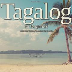 Tagalog for Beginners: Learn basic Tagalog, the easiest way to begin Audiobook, by Kris Navarro