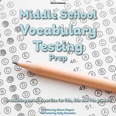 Middle School Vocabulary Testing Prep: Broadening verbal expertise for 5th, 6th and 7th graders Audiobook, by Simon Rogers