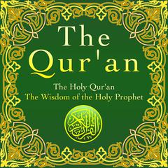 Qur'an: The Holy Qur'an. The Wisdom of the Holy Prophet Audibook, by Prophet Muhammad