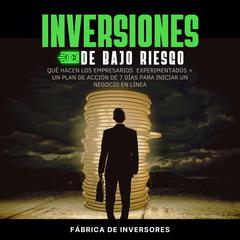 Inversiones de bajo riesgo: Qué hacen los empresarios  experimentados + un plan de acción de 7 días para iniciar un negocio en línea Audiobook, by Fábrica de Inversores