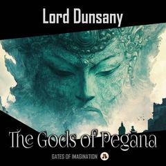 The Gods of Pegana Audiobook, by Lord Dunsany