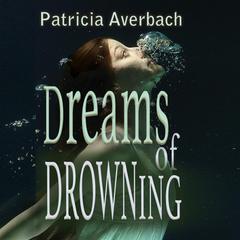 Dreams of Drowning: adrift in time Audibook, by Patricia Averbach