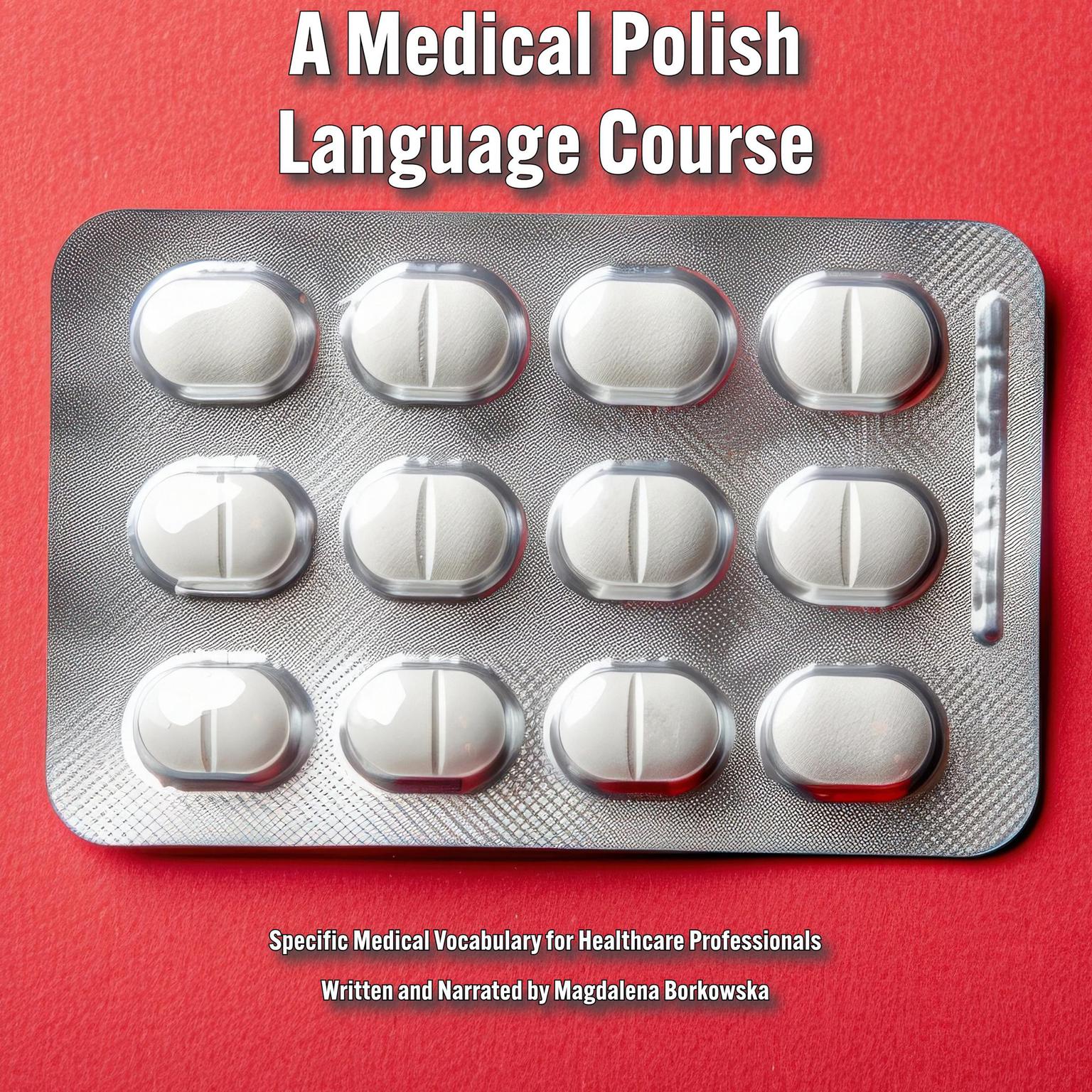 A Medical Polish Language Course: Specific Medical Vocabulary for Healthcare Professionals Audiobook, by Magdalena Borkowska