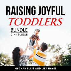 Raising Joyful Toddlers Bundle, 2 in 1 Bundle: Strong-Willed Toddlers and The Happiest Toddler Audiobook, by Lily Hayes