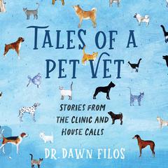 Tales of a Pet Vet: Stories from the Clinic and House Calls Audibook, by Dawn Filos