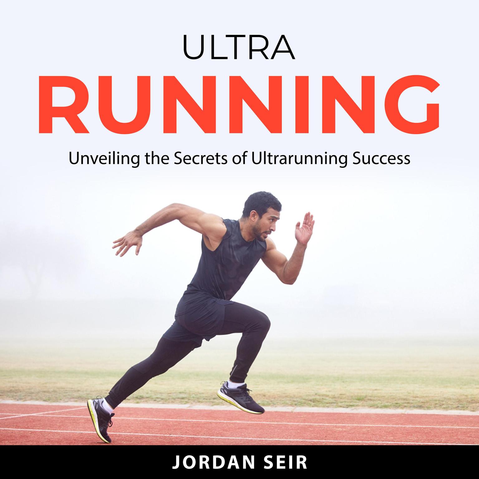 Ultrarunning: Unveiling the Secrets of Ultrarunning Success Audiobook, by Jordan Seir