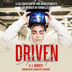 Driven by Determination: A Celebration of the Achievements of Women in Formula 1 Audiobook, by E.J. Agosti