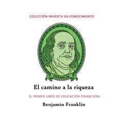 El camino a la riqueza: El primer libro de educación financiera Audibook, by Benjamin Franklin