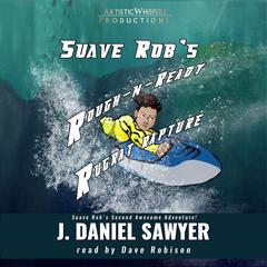 Suave Robs Rough-n-Ready Rugrat Rapture Audiobook, by J. Daniel Sawyer