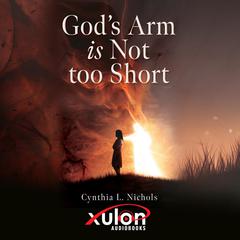 God's Arm is Not too Short Audibook, by Cynthia L. Nichols