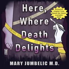 Here, Where Death Delights: A Literary Memoir Audiobook, by Mary Jumbelic M.D.