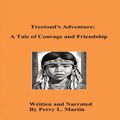 Treetoad's Adventure: A Tale of Courage and friendship Audibook, by Perry L. Martin