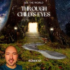 See The World Through Child's Eyes Audibook, by Ruben G. T.